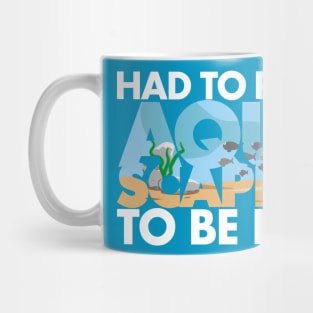 Had to pause Aquascaping to be here white Mug